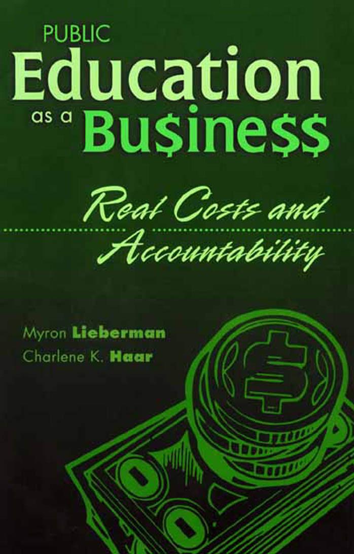 Public Education as a Business; Real Costs and Accountability by Myron Lieberman Charlene K. Haar