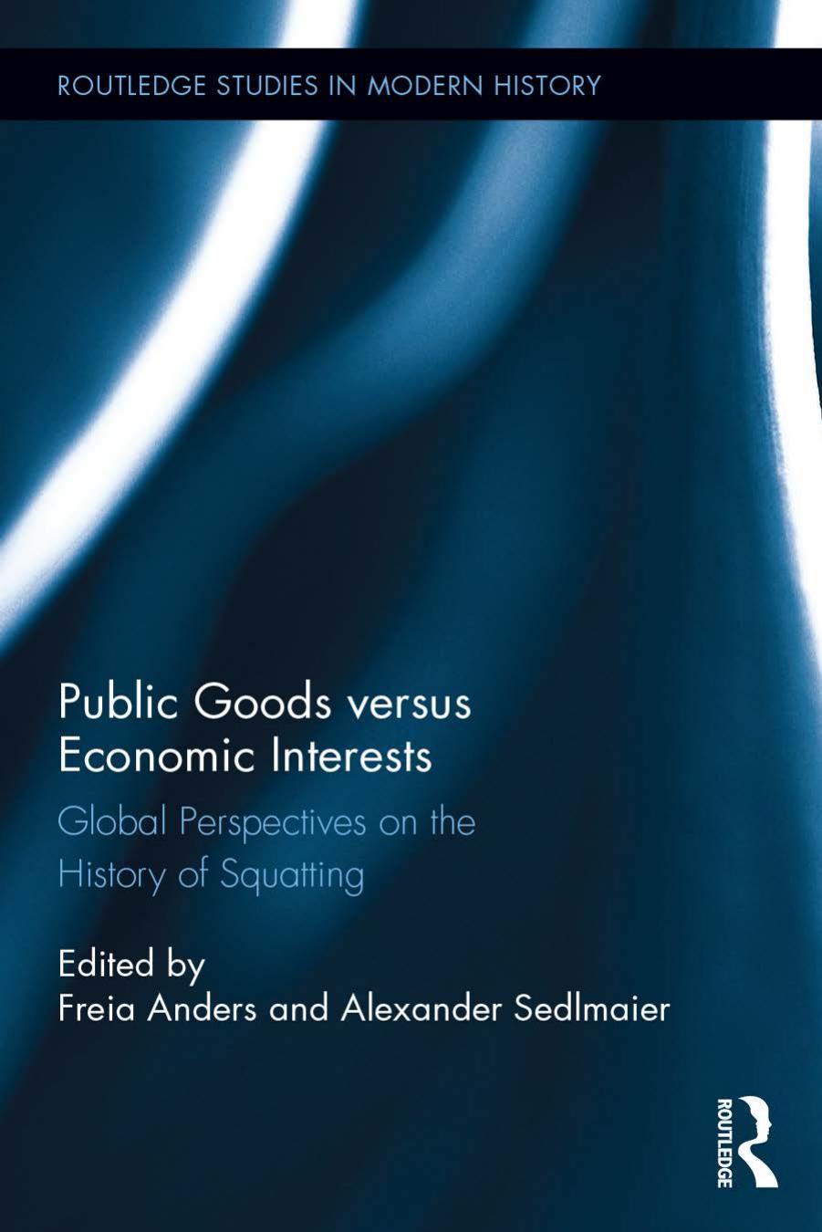Public Goods versus Economic Interests: Global Perspectives on the History of Squatting by Freia Anders and Alexander Sedlmaier