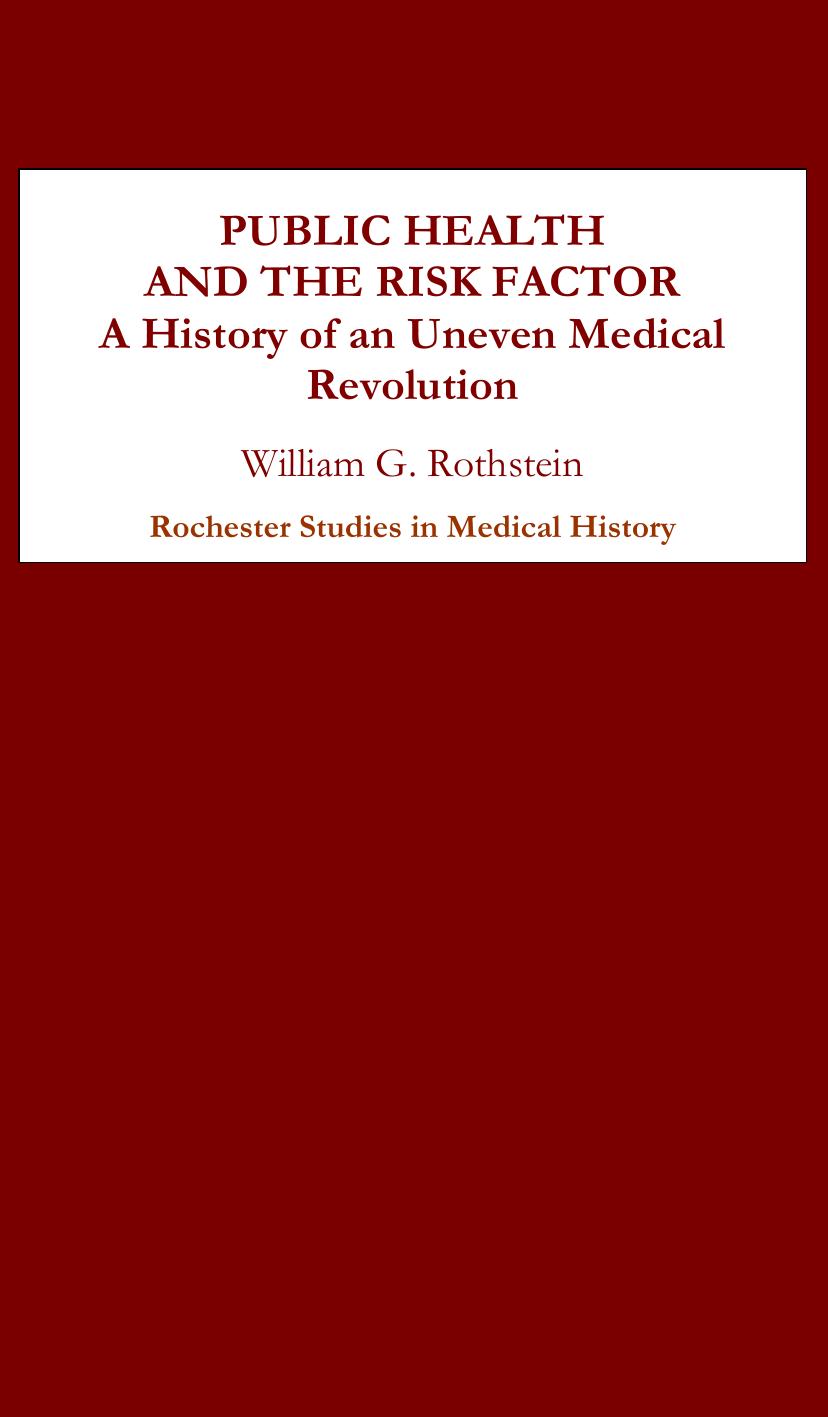 Public Health and the Risk Factor: A History of an Uneven Medical Revolution by William G. Rothstein