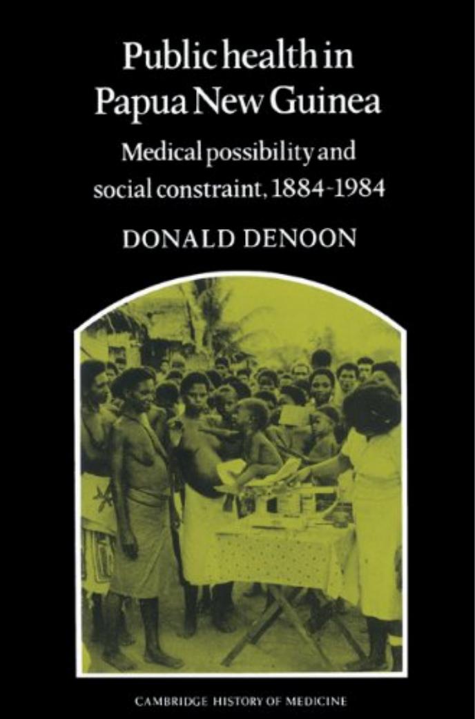 Public Health in Papua New Guinea: Medical Possibility and Social Constraint, 1884-1984 by Donald Denoon Kathleen Dugan Leslie Marshall