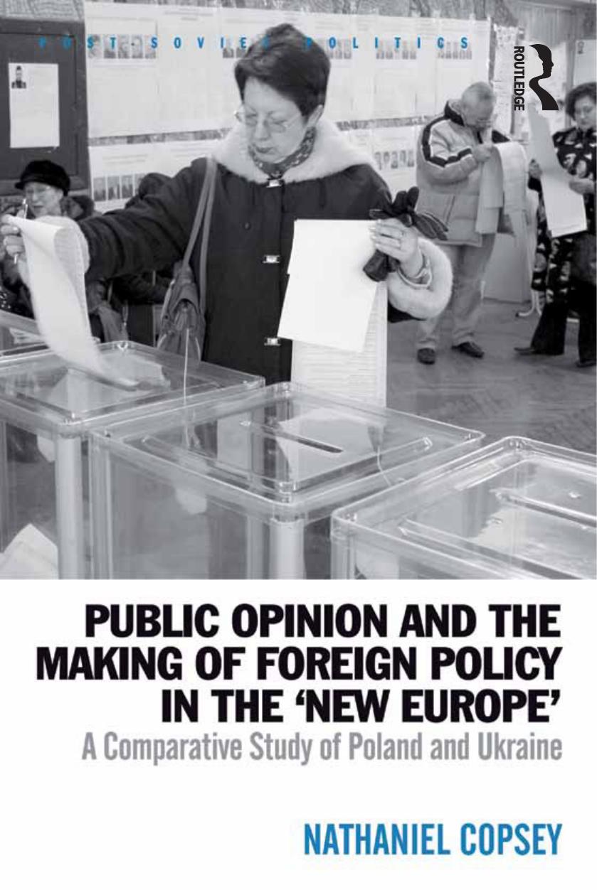 Public Opinion and the Making of Foreign Policy in the 'New Europe': A Comparative Study of Poland and Ukraine by Nathaniel Copsey