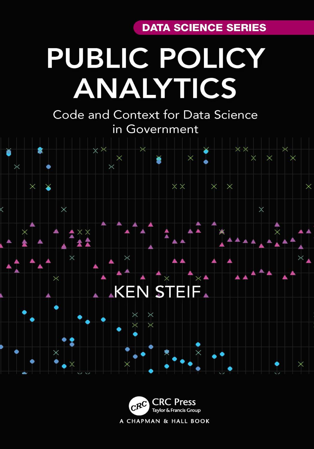 Public Policy Analytics; Code and Context for Data Science in Government by Ken Steif