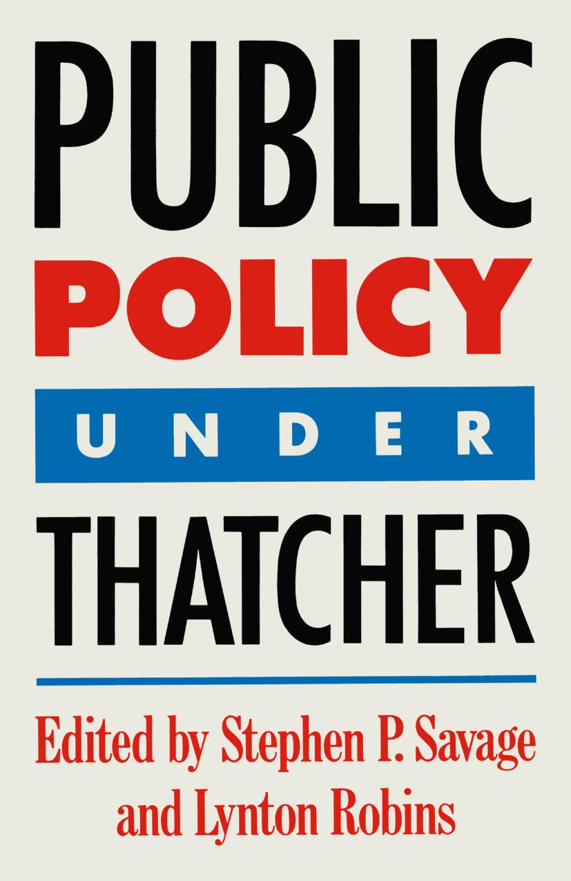 Public Policy under Thatcher by Stephen P. Savage Lynton Robins (eds.)