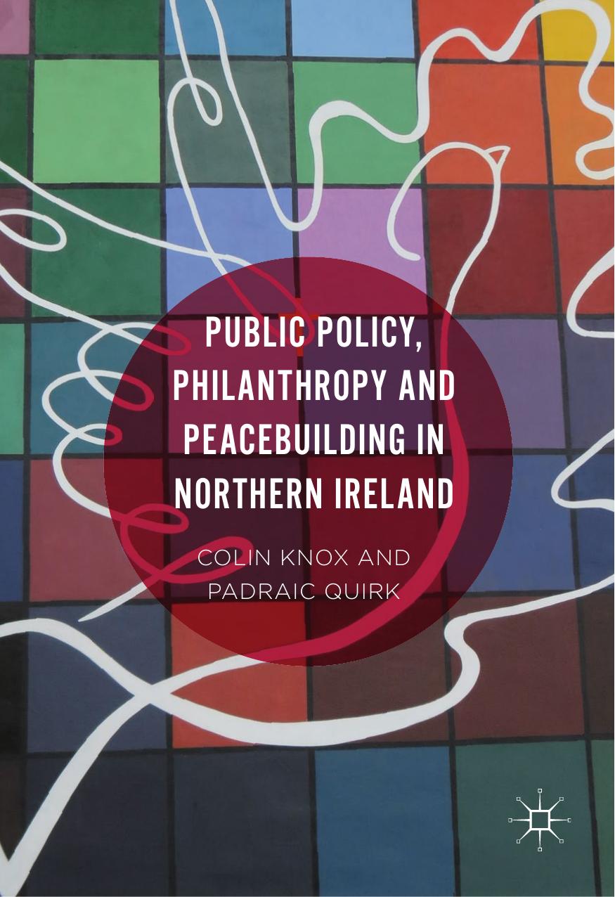 Public Policy, Philanthropy and Peacebuilding in Northern Ireland by Colin Knox Padraic Quirk (auth.)
