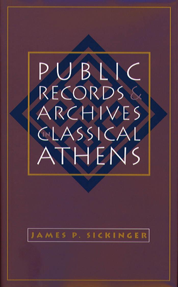 Public Records and Archives in Classical Athens (Studies in the History of Greece and Rome) by James P. Sickinger