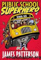 Public School Superhero by Patterson James & Tebbetts Chris