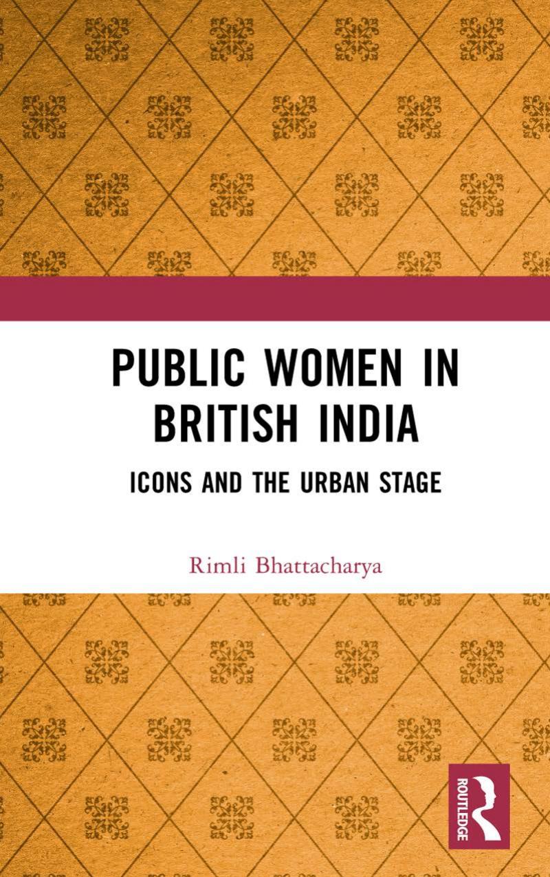 Public Women in British India: Icons and the Urban Stage by Rimli Bhattacharya