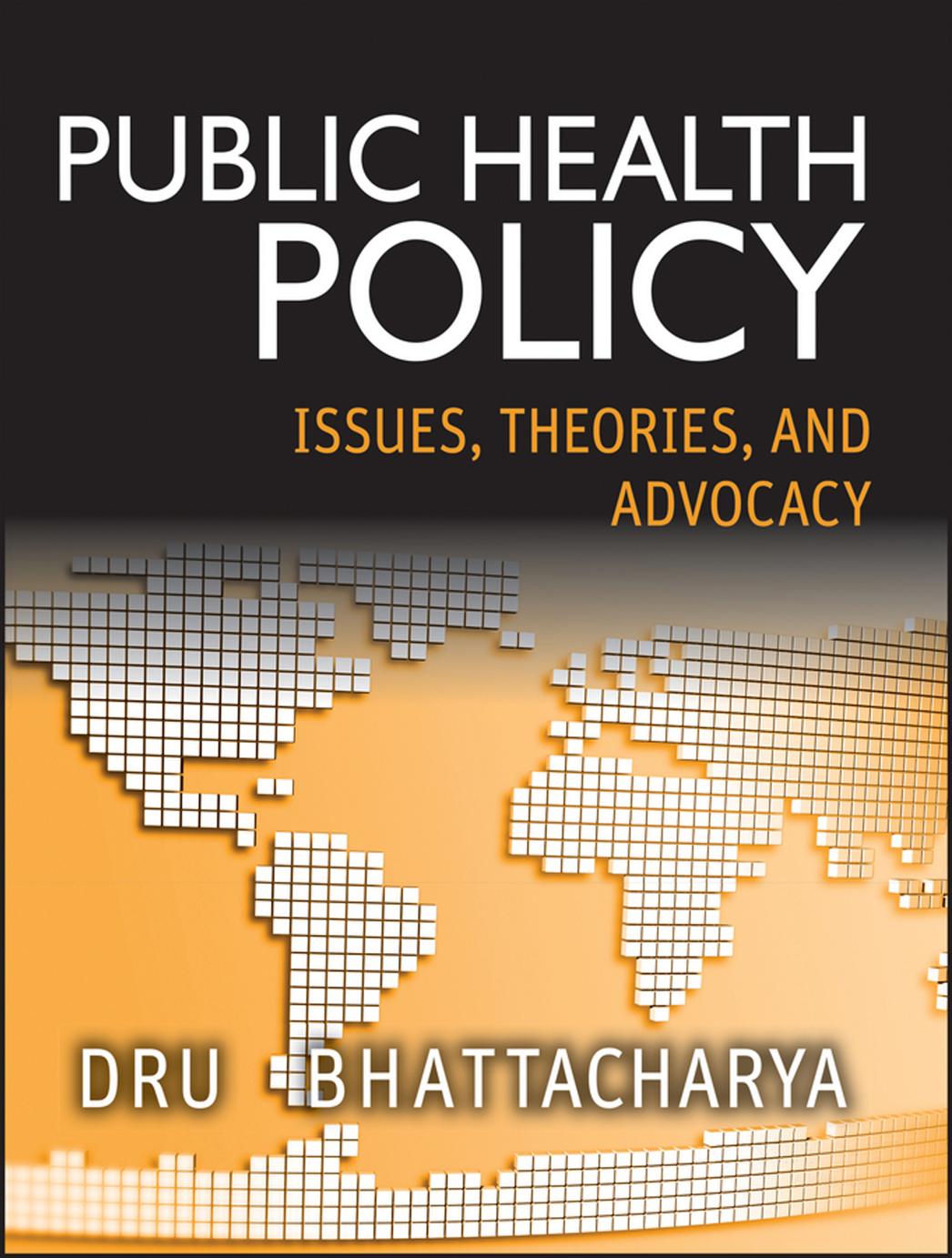 Public health policy : issues, theories, and advocacy by Bhattacharya