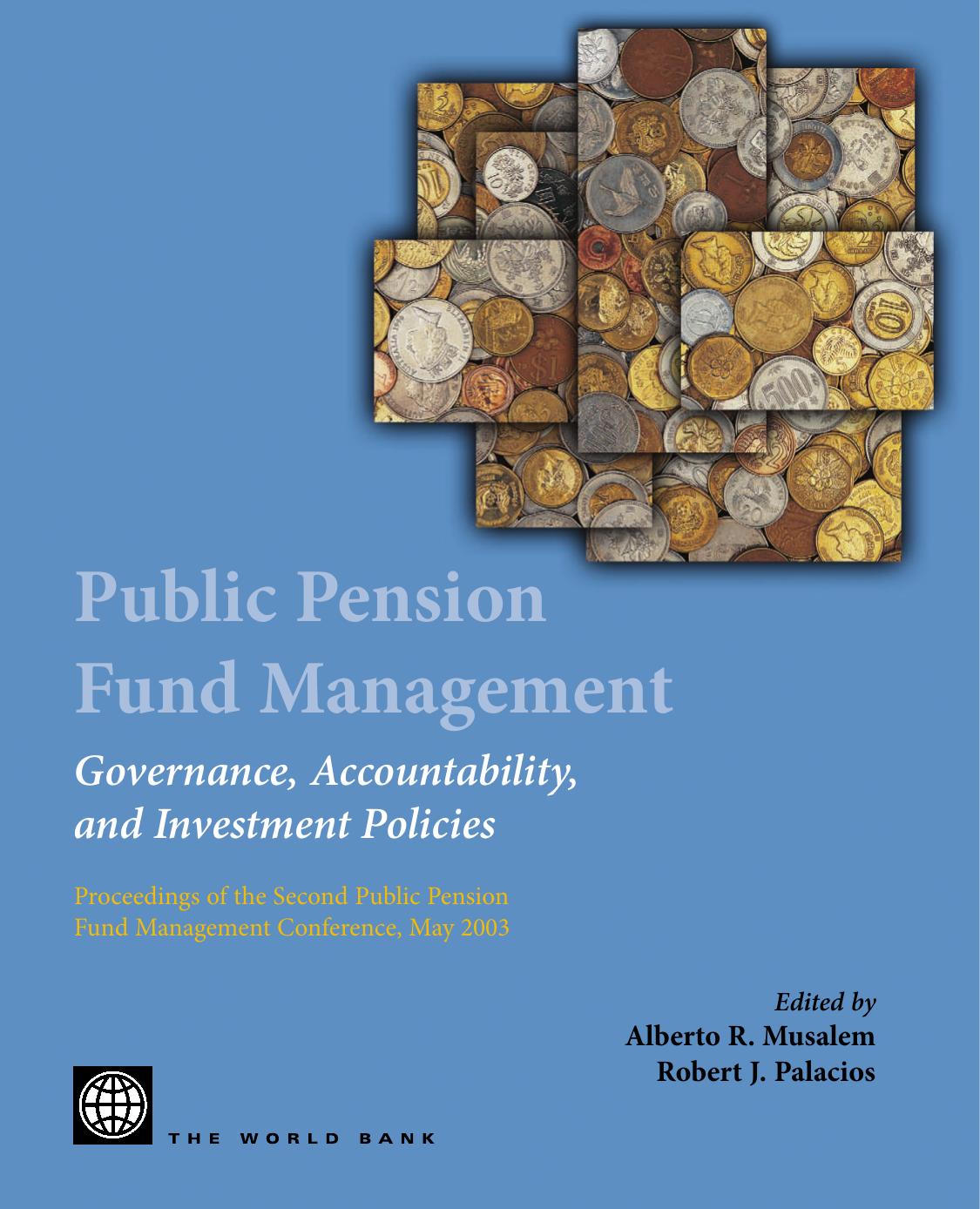 Public pension fund management: governance, accountability, and investment policies : proceedings of the second Public Pension Fund Management Conference, May 2003, Page 976 by Alberto R. Musalem Robert J. Palacios World Bank