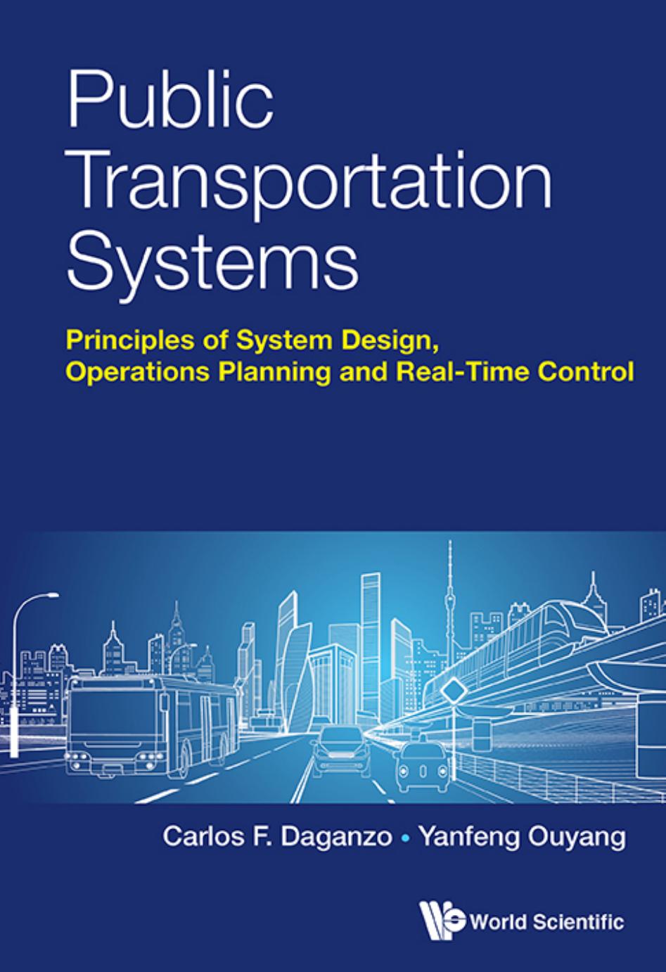 Public transportation systems : principles of system design, operations planning and real-time control by Carlos F. Daganzo Yanfeng Ouyang