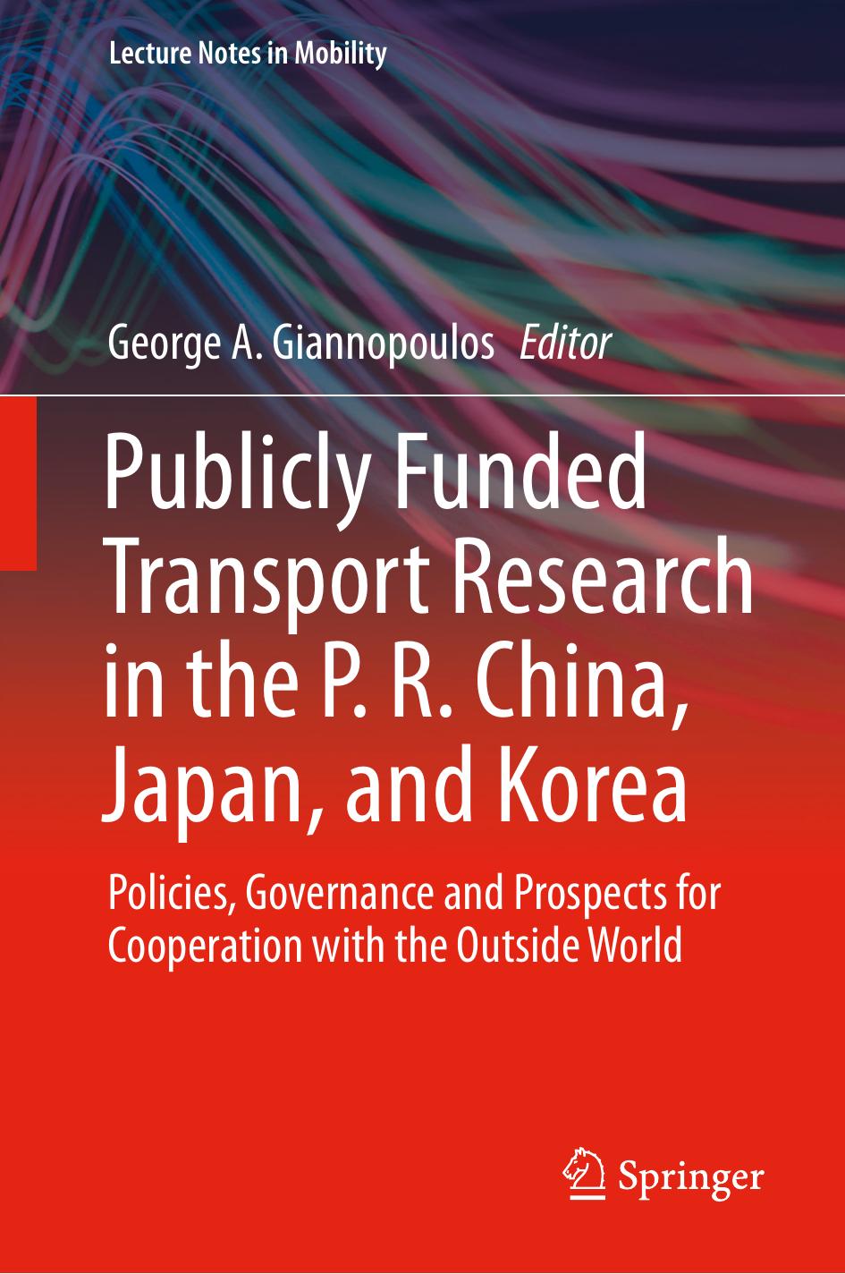 Publicly Funded Transport Research in the P. R. China, Japan, and Korea: Policies, Governance and Prospects for Cooperation with the Outside World by George A. Giannopoulos (eds.)