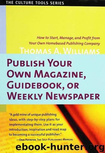 Publish Your Own Magazine, Guidebook, or Weekly Newspaper: How to Start, Manage, and Profit from Your Own Homebased Publishing Company by Thomas A. Williams