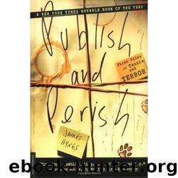 Publish and Perish: Three Tales of Tenure and Terror by James Hynes