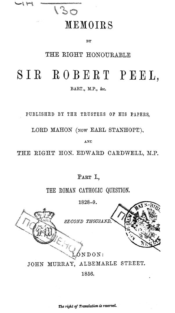 Published BY THE Trustees OF HIS Papers - Memoirs by the right honourable sir robert peel the roman catholic question. 182 by 1856