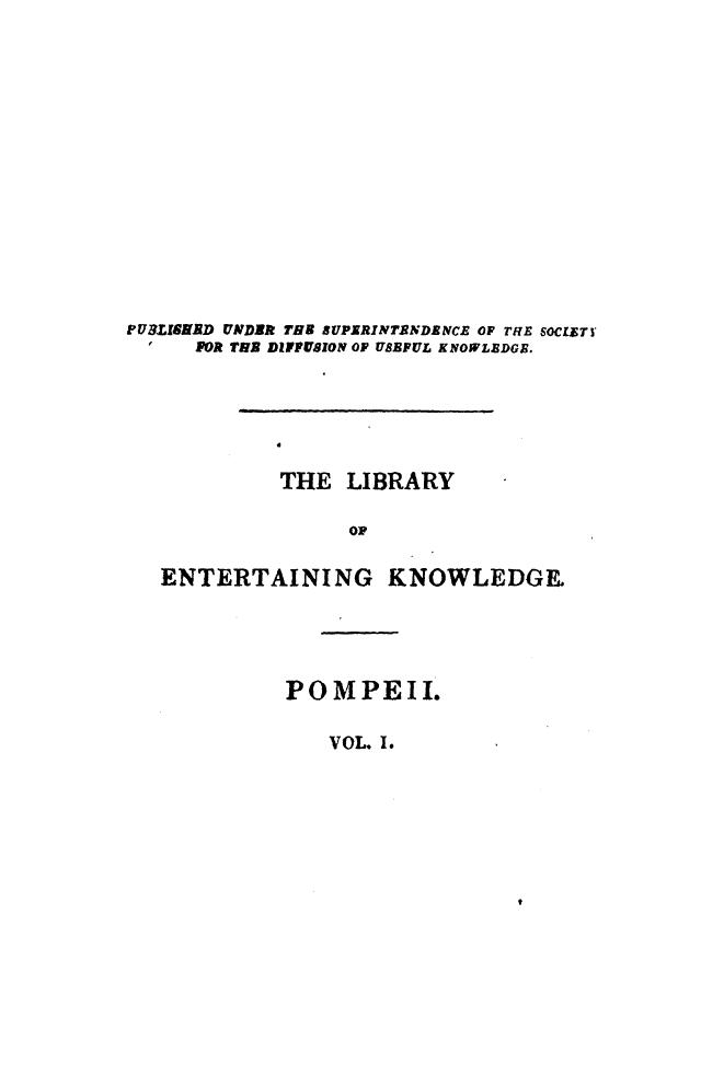 Published Under THE Superintendance OF THE Society FOR THE Diffusion OF Useful Knowledge - Pompeii. vol. 1 by 1836