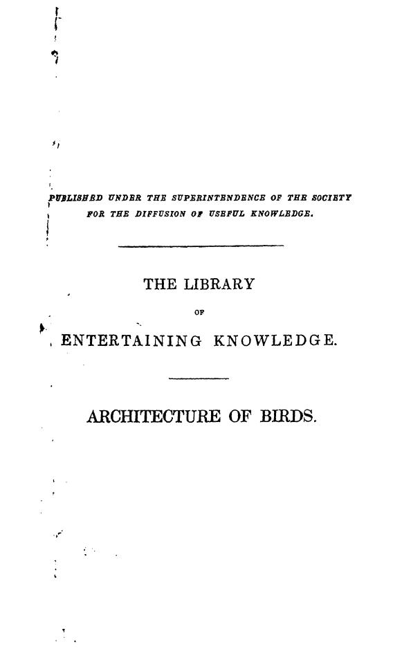 Published Under THE Superintendance OF THE Society FOR THE Diffusion OF Useful Knowledge - The architecture of birds by 1831