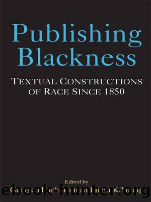 Publishing Blackness: Textual Constructions of Race Since 1850 by Hutchinson George; Young John K
