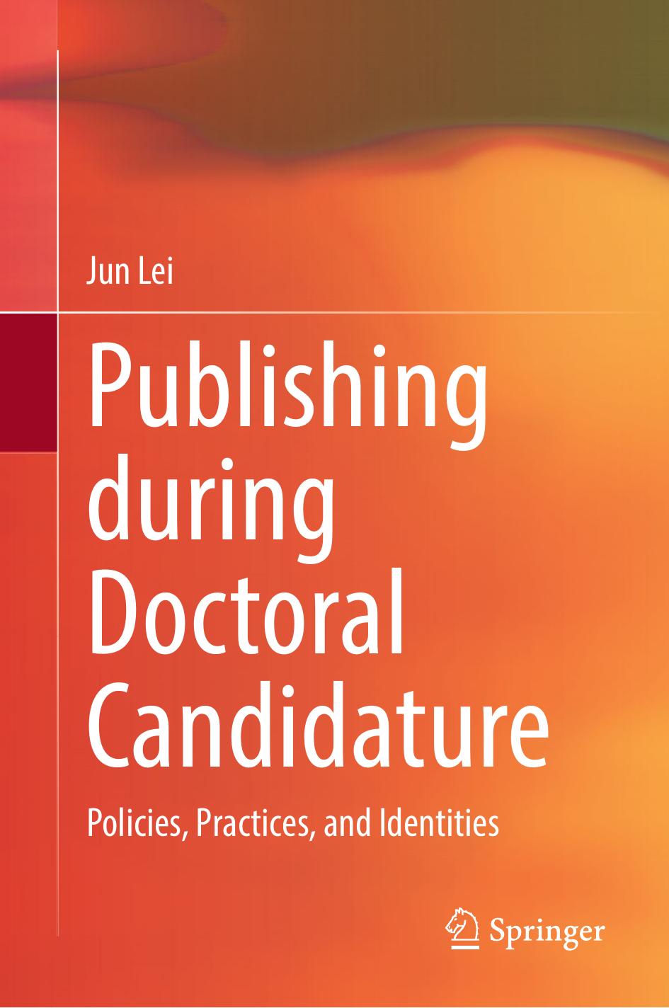 Publishing during Doctoral Candidature: Policies, Practices, and Identities by Jun Lei