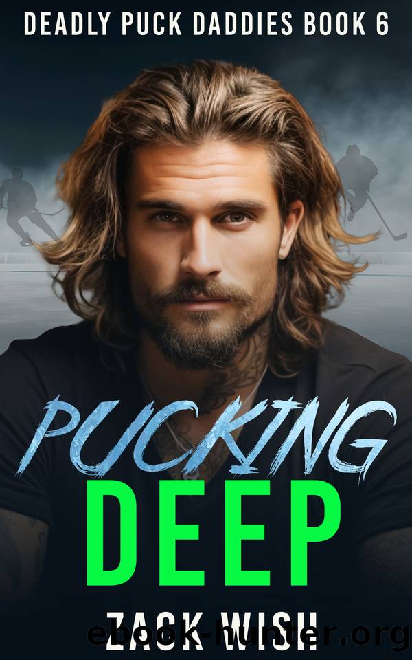 Pucking Deep: An MM Age Gap Hockey & Mafia Romance (Deadly Puck Daddies Book 6) by Zack Wish