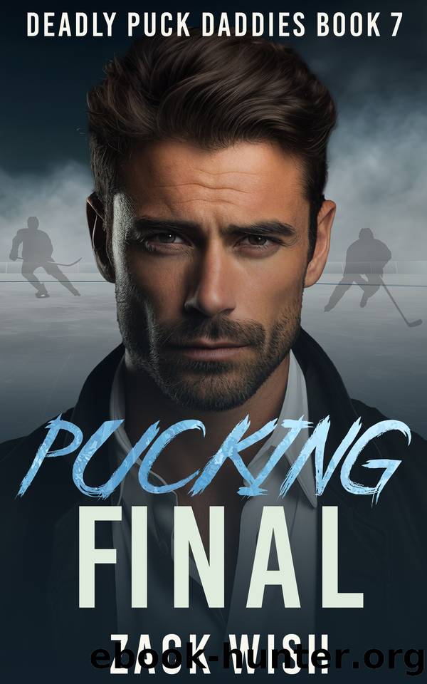 Pucking Final: An MM Age Gap Hockey & Mafia Romance (Deadly Puck Daddies Book 7) by Zack Wish