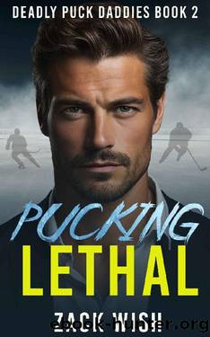 Pucking Lethal: An MM Age Gap Hockey & Mafia Romance (Deadly Puck Daddies Book 2) by Zack Wish