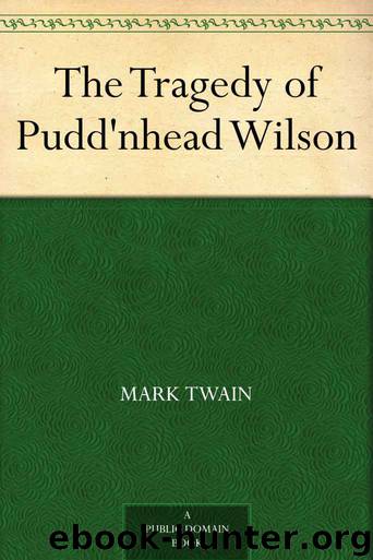 Pudd'nhead Wilson (aka The Tragedy of Pudd'nhead Wilson and the Comedy of Those Extraordinary Twins) by Mark Twain
