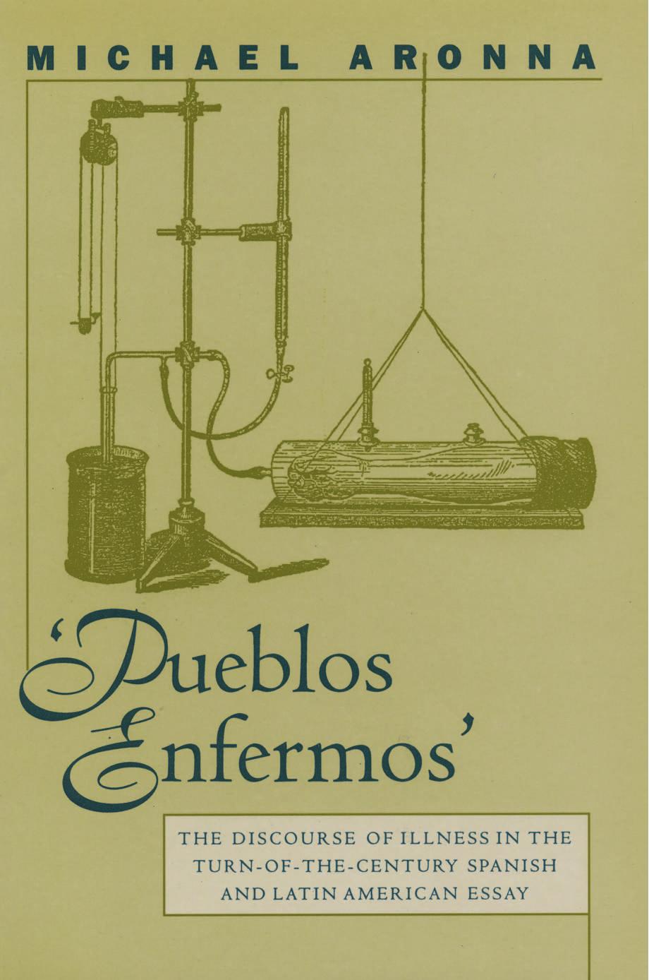 Pueblos Enfermos: The Discourse of Illness in the Turn-of-the-Century Spanish and Latin American Essay by Michael Aronna