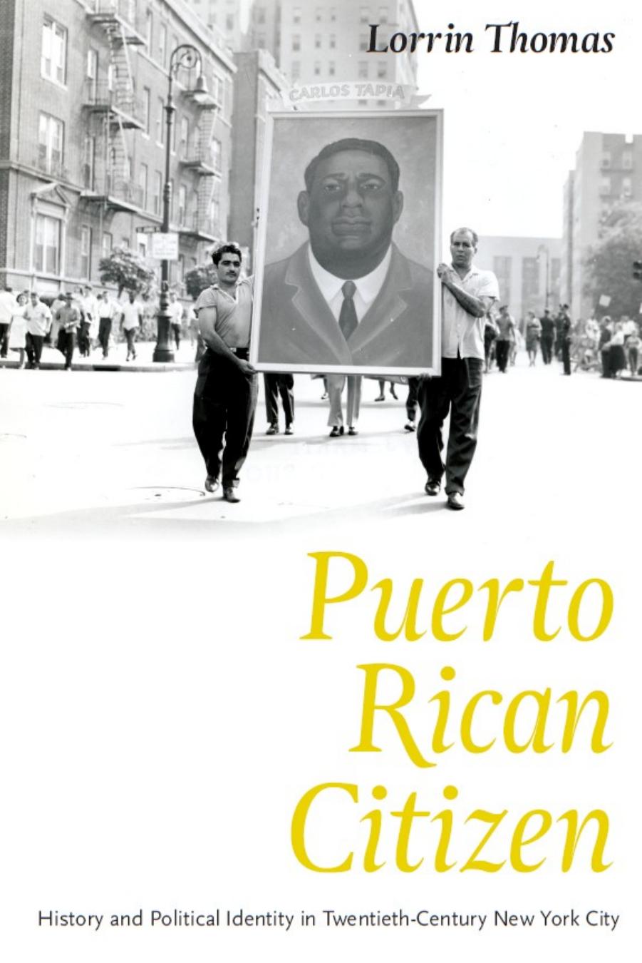 Puerto Rican Citizen: History and Political Identity in Twentieth-Century New York City by Lorrin Thomas