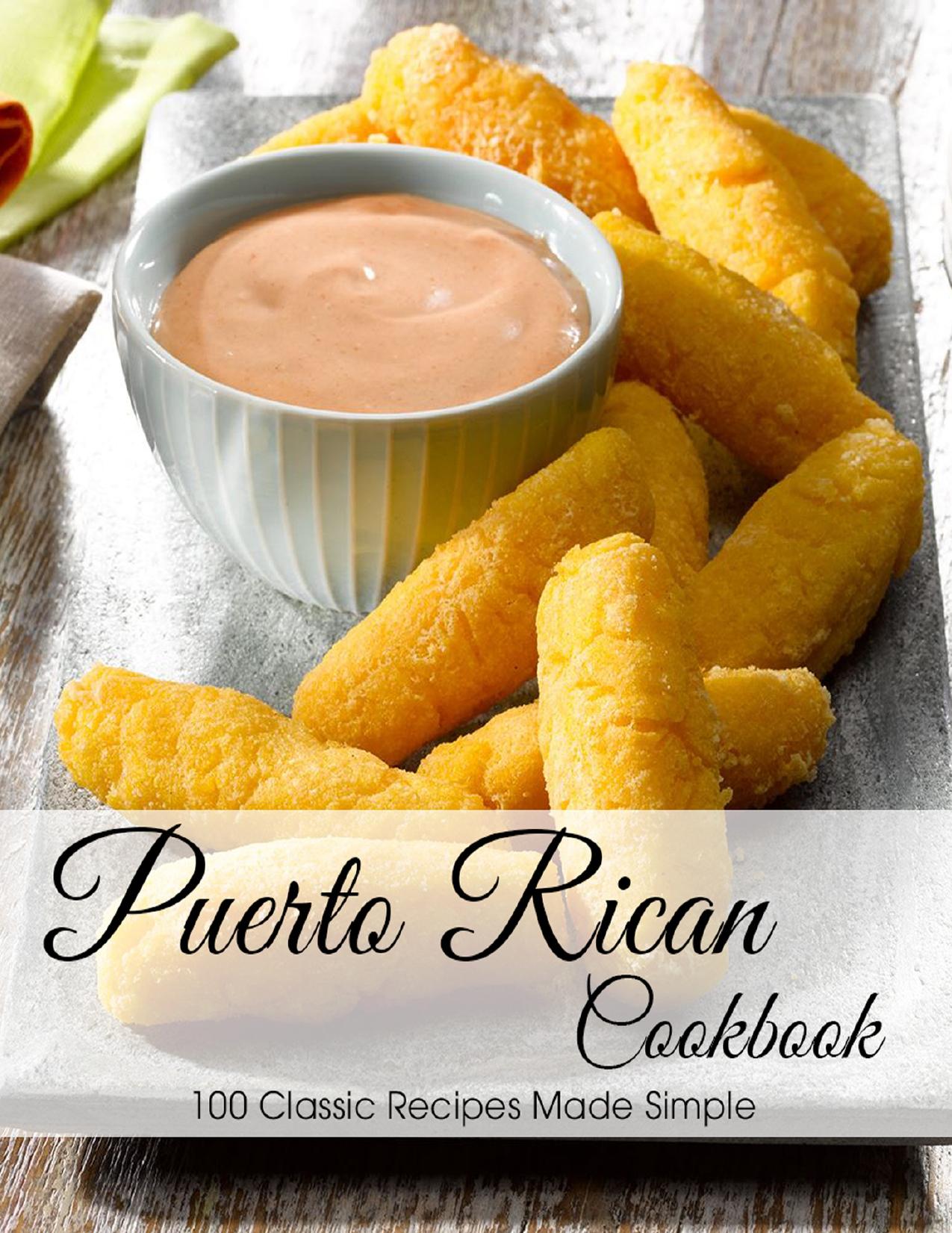 Puerto Rican Cookbook: 100 Classic Recipes Made Simple by allen shawn eric