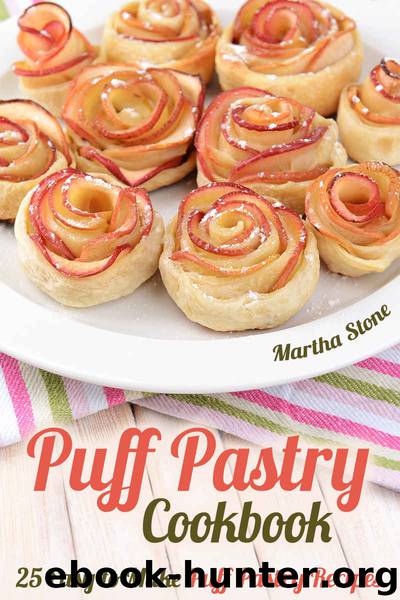 Puff Pastry Cookbook: 25 Easy to Make Puff Pastry Recipes by Martha Stone