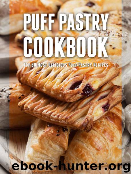 Puff Pastry Cookbook: Top 50 Most Delicious Puff Pastry Recipes (Recipe Top 50's Book 79) by Julie Hatfield