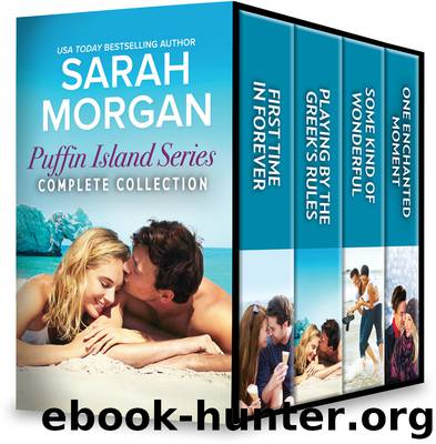 Puffin Island Series Complete Collection--First Time in Forever\Playing by the Greek's Rules\Some Kind of Wonderful\One Enchanted Moment by Sarah Morgan