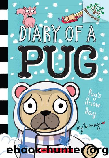 Pugâs Snow Day: A Branches Book (Diary of a Pug #2) by Kyla May