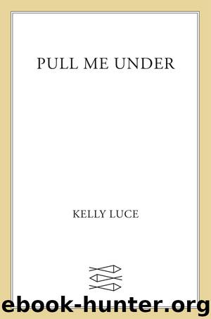 Pull Me Under by Kelly Luce