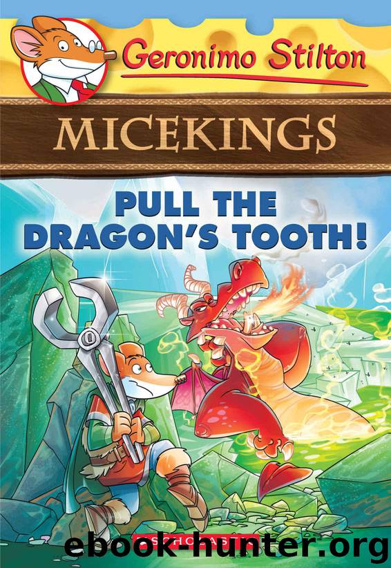 Pull the Dragon's Tooth! (Geronimo Stilton Micekings #3) by Stilton Geronimo