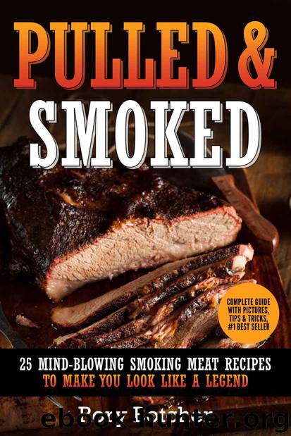 Pulled & Smoked: 25 Mind-Blowing Smoking Meat Recipes To Make You Look Like A Legend (Rory's Meat Kitchen) by Rory Botcher