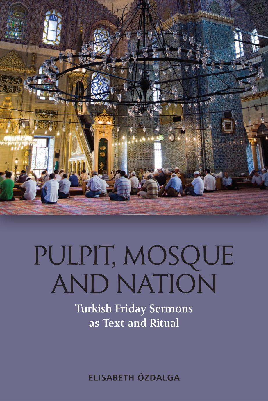 Pulpit, Mosque and Nation: Turkish Friday Sermons as Text and Ritual by Elisabeth Özdalga