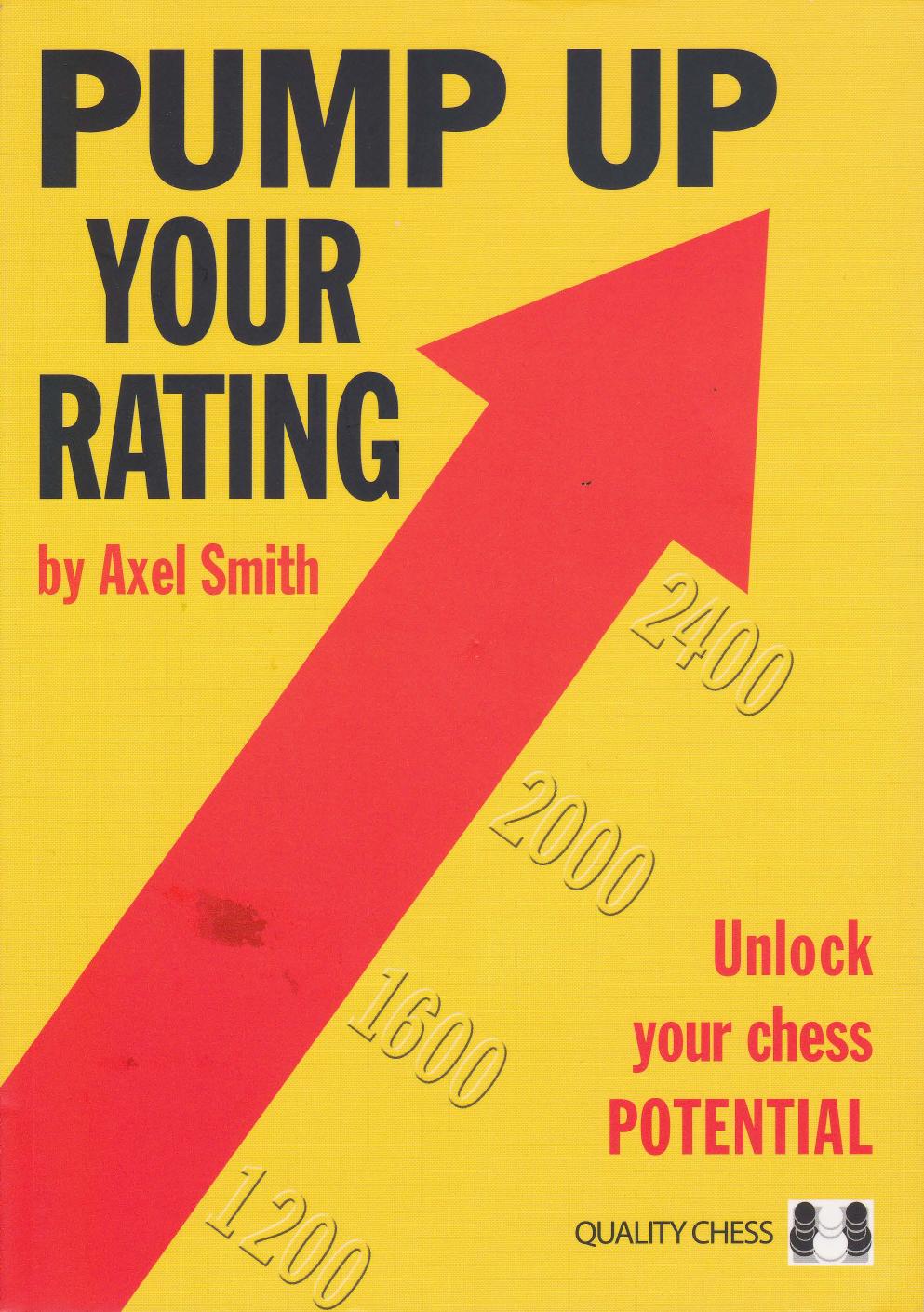 Pump Up Your Rating - Unlock Your Chess Potential by Axel Smith