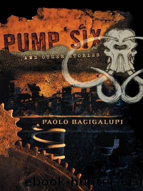 Pump six and other stories by Paolo Bacigalupi