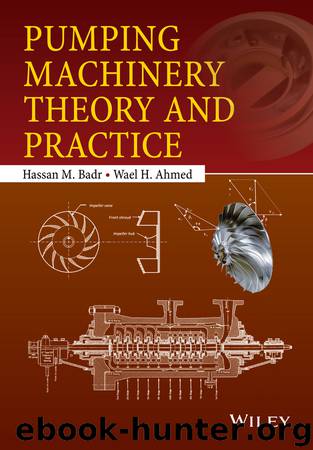Pumping Machinery Theory and Practice by Hassan M. Badr & Wael H. Ahmed
