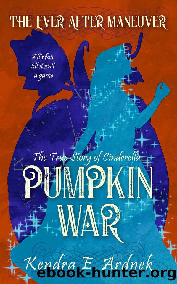 Pumpkin War: The True Story of Cinderella (The Ever After Maneuver Book 1) by Kendra E. Ardnek