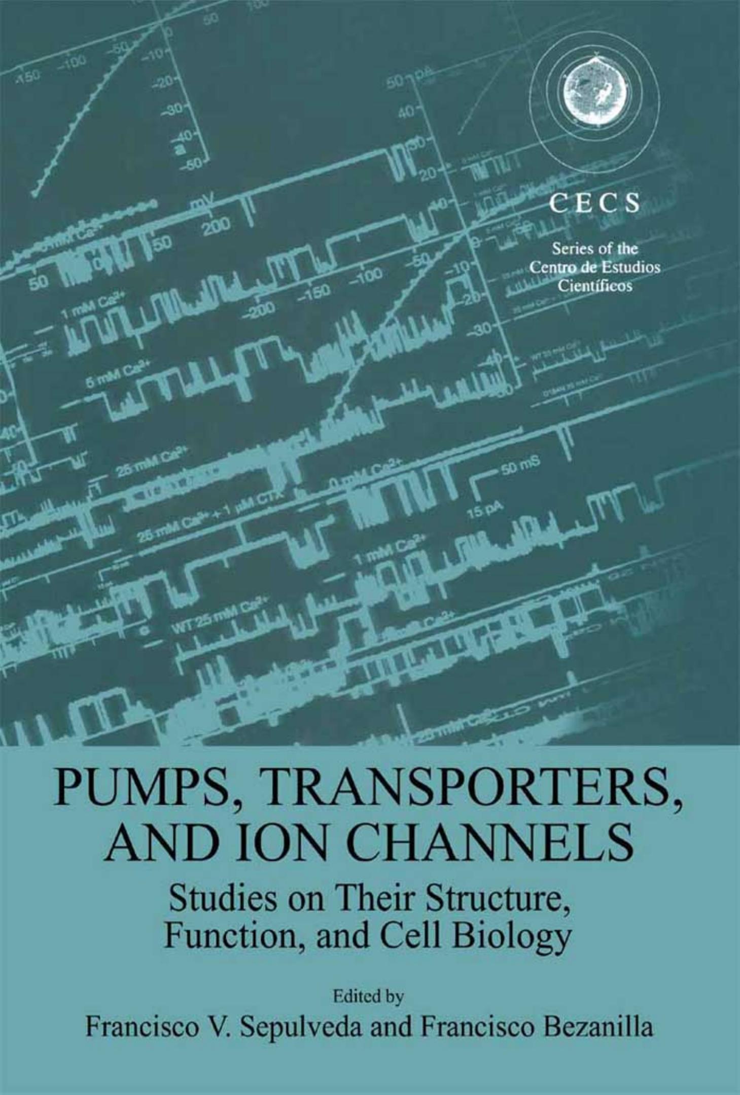Pumps, Transporters, and Ion Channels (Series of the Centro De Estudios CientÃ­ficos) by Francisco Sepulveda Francisco Bezanilla