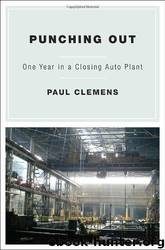 Punching Out: One Year in a Closing Auto Plant by Paul Clemens