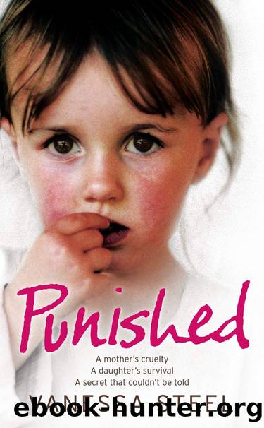 Punished: A motherâs cruelty. A daughterâs survival. A secret that couldnât be told. by Steel Vanessa