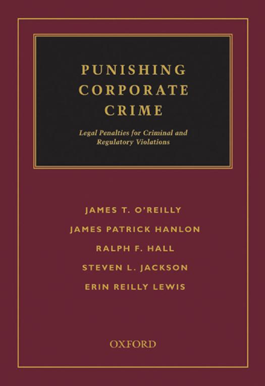Punishing Corporate Crime : Legal Penalties for Criminal and Regulatory Violations by James T. O'Reilly; James Patrick Hanlon; Ralph F. Hall; Steven L. Jackson; Erin Lewis