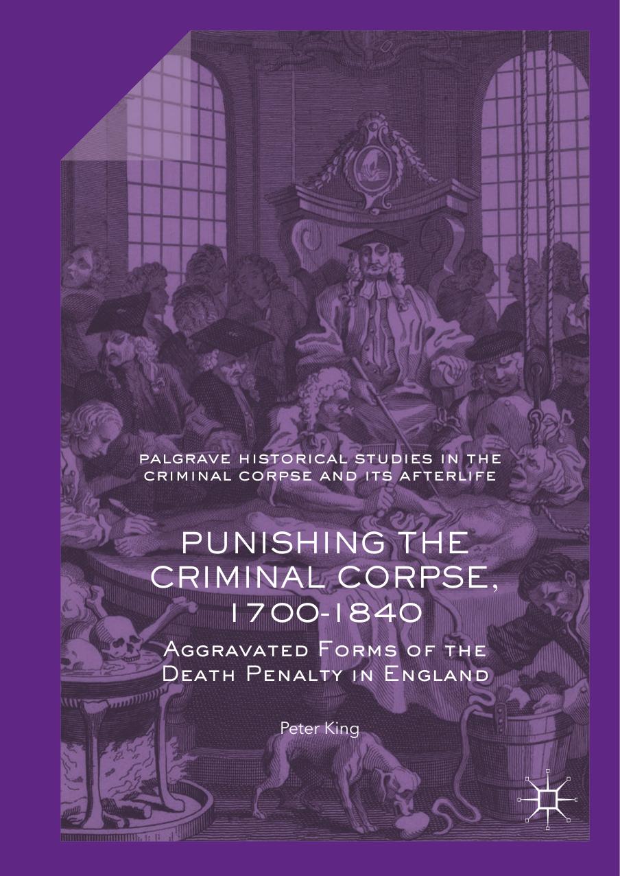 Punishing the Criminal Corpse, 1700-1840 by Peter King