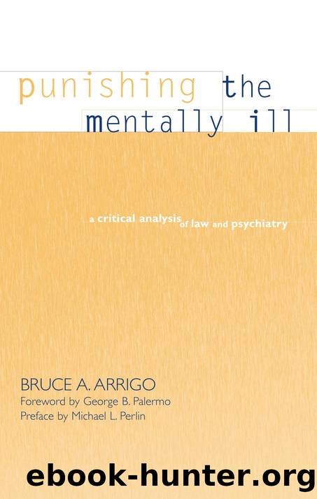 Punishing the Mentally Ill : A Critical Analysis of Law and Psychiatry by Bruce A. Arrigo; George B. Palermo; Michael L. Perlin