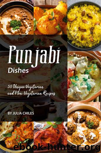 Punjabi Dishes: 50 Unique Vegetarian and Non-Vegetarian Recipes by Julia Chiles