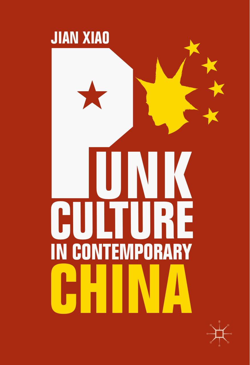 Punk Culture in Contemporary China by Jian Xiao