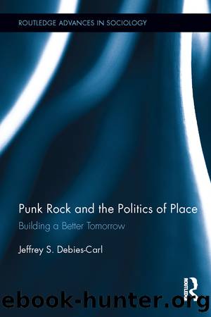Punk Rock and the Politics of Place by Jeffrey S. Debies-Carl